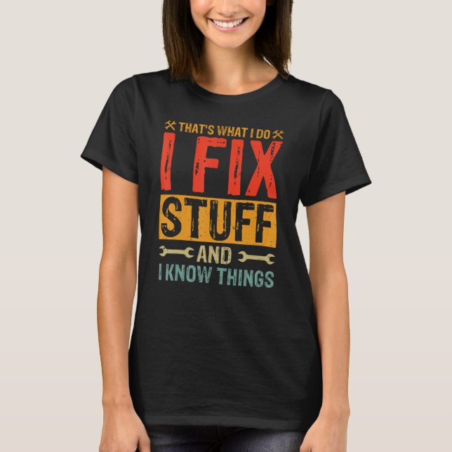 That's What I Do I Fix Stuff and Things Funny Sayi T-Shirt (Front)