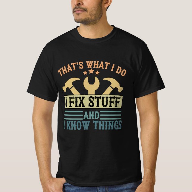 That's What I Do I Fix Stuff, fathers day  T-Shirt (Front)