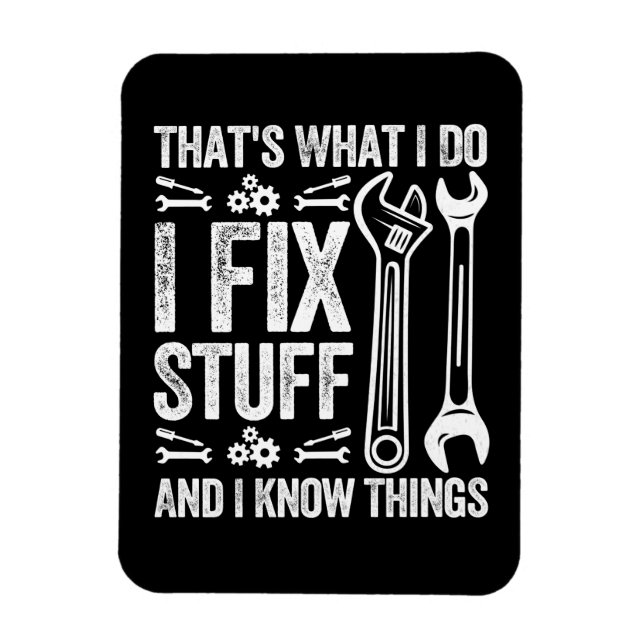 That's what i do i fix stuff Funny mechanic Magnet (Vertical)