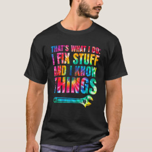 That's What I Do I Fix Stuff & I Know Things Tie D T-Shirt