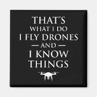 That's What I Do I Fly Drones & I Know Things