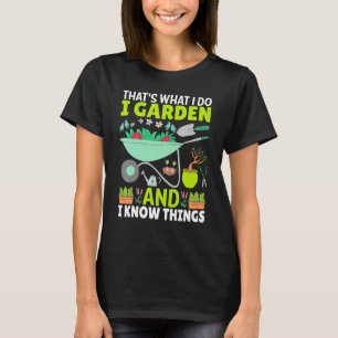 That's What I Do I Garden And I Know Things Plant T-Shirt