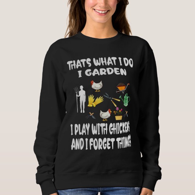 Thats What I Do I Garden I Play With Chickens Forg Sweatshirt (Front)