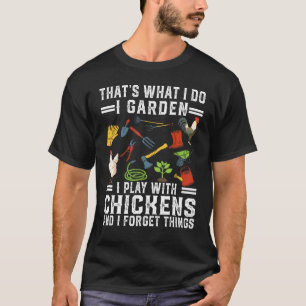 Thats What I Do I Garden I Play With Chickens Forg T-Shirt