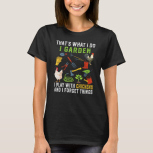 Thats What I Do I Garden I Play With Chickens Forg T-Shirt