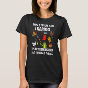 Thats What I Do I Garden I Play With Chickens Forg T-Shirt