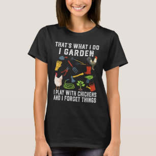 Thats What I Do I Garden I Play With Chickens Forg T-Shirt