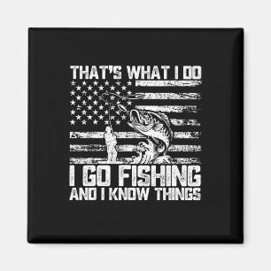 That's What I Do I Go Fishing And I Know Things Magnet