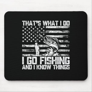 That's What I Do I Go Fishing And I Know Things Mouse Pad