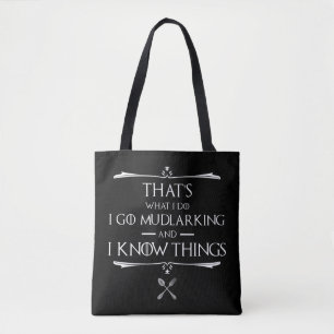 That's What I Do, I Go Mudlarking & I Know Things Tote Bag