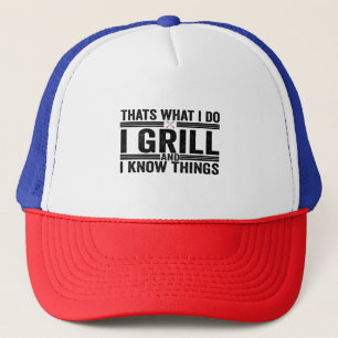 That's What i Do I Grill and I Know Things bbq Dad Trucker Hat