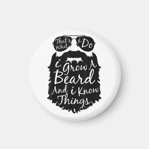 Thats what I do I grow a beard and I know things Magnet