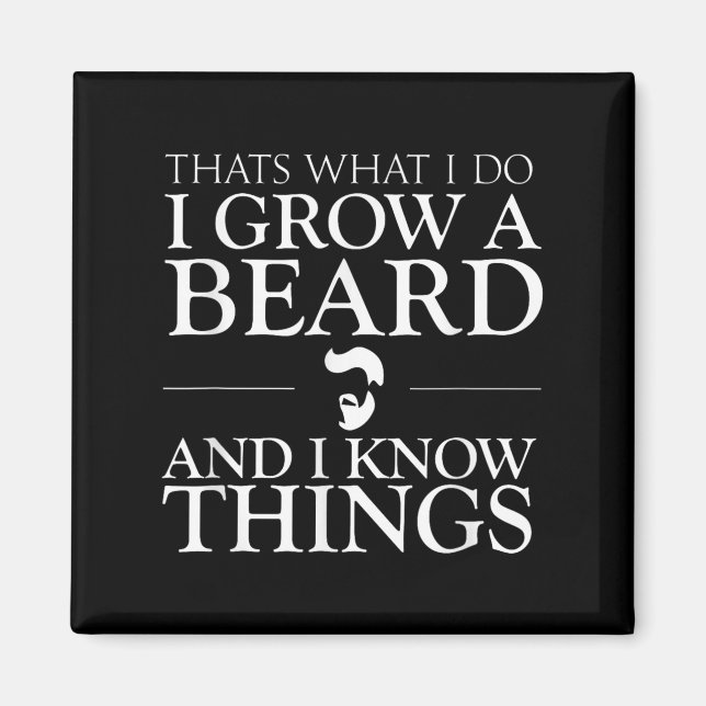 Thats What I Do I Grow A Beard And I Know Things - Magnet (Front)