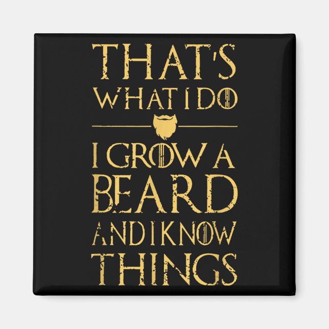 Thats What I Do I Grow A Beard And I Know Things  Magnet (Front)