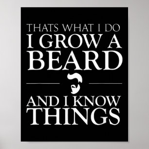 Thats What I Do I Grow A Beard And I Know Things - Poster