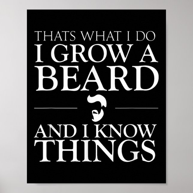 Thats What I Do I Grow A Beard And I Know Things - Poster (Front)
