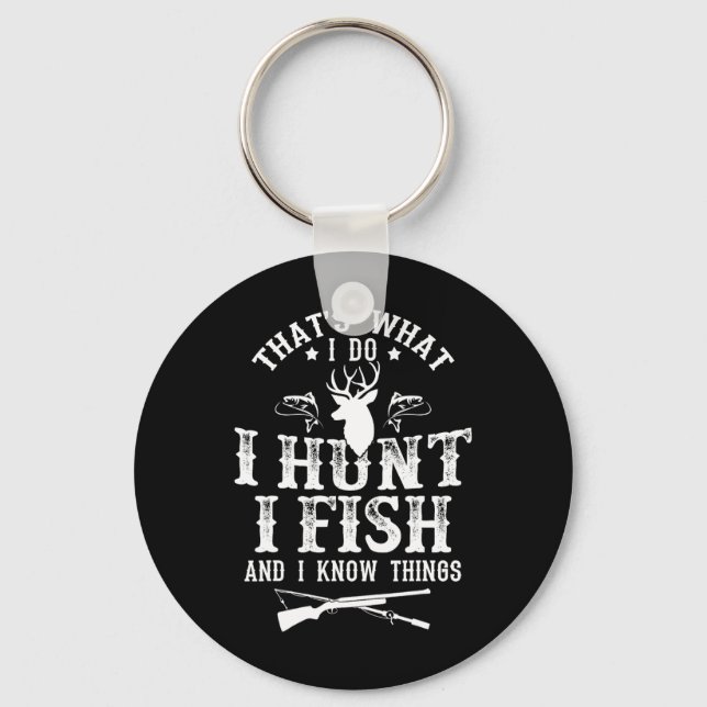 That's What I Do I Hunt Fish And Know Things Funny Key Ring (Front)