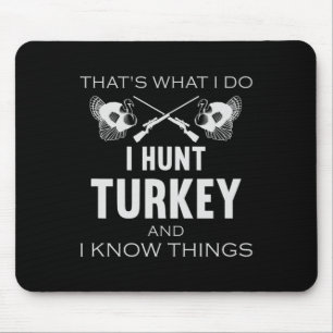 That's What I Do. I Hunt Turkey And I Know Things  Mouse Pad