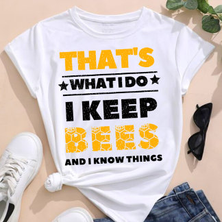That's What I Do I Keep Bees And I Know Things  T-Shirt