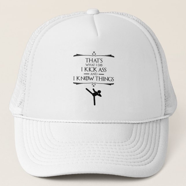 That's What I Do - I Kick-Ass And I Know Things Trucker Hat (Front)