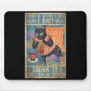 That's What I Do I Knit I Drink Tea And I Know Thi Mouse Pad