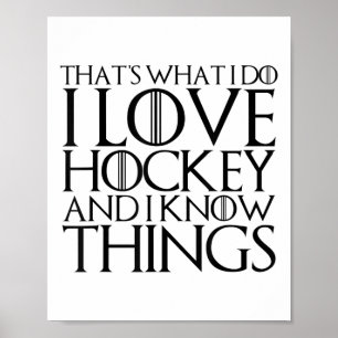 That's What I Do I Love Hockey And I Know Things Poster