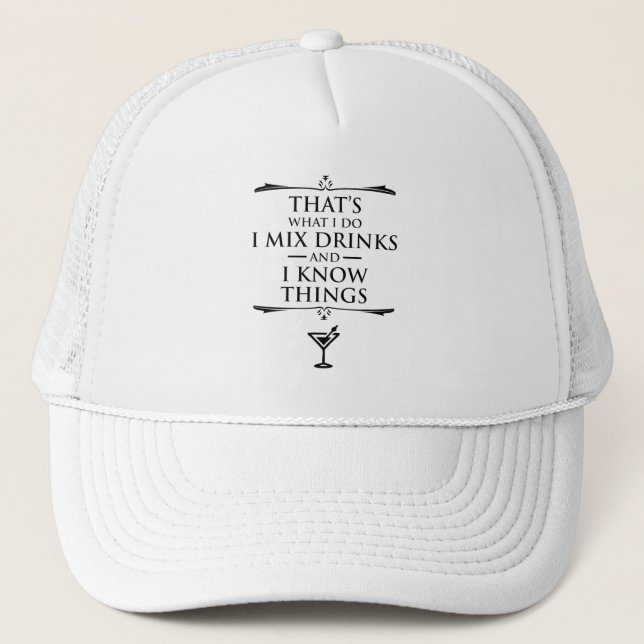 That's What I Do I Mix Drinks And I Know Things Trucker Hat (Front)
