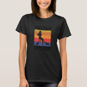 That's What I Do I Pet Cats I Play Flute & I Know T-Shirt