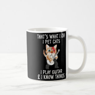 That's What I Do I Pet Cats I Play Guitars And I K Coffee Mug