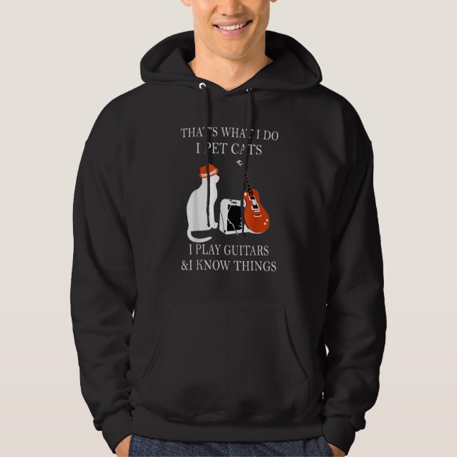 Thats What I Do I Pet Cats I Play Guitars And I Kn Hoodie (Front)