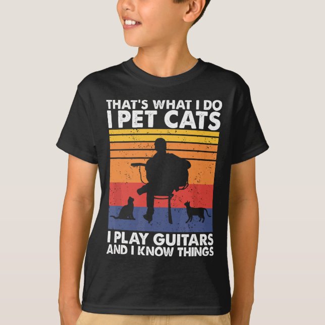 That's What I Do I Pet Cats I Play Guitars & I Kno T-Shirt (Front)
