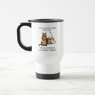 That's What I Do I Pet Cats I Play Guitars Travel Mug