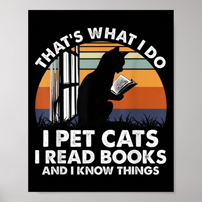 That's What I Do I Pet Cats I Read Books And I Kno Poster (Front)