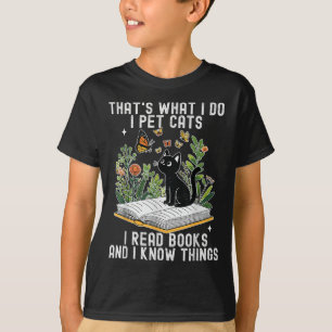 That's What I Do I Pet Cats I Read Books And I Kno T-Shirt