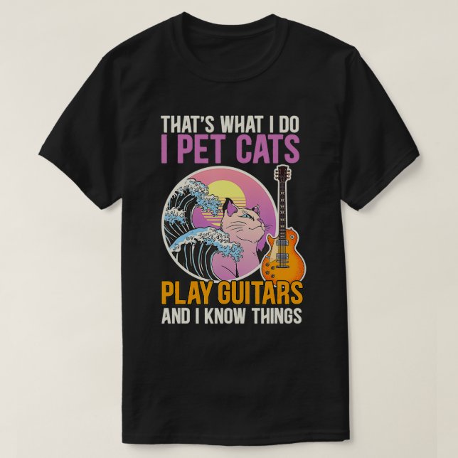 That's What I Do I Pet Cats Play Guitars Funny Hum T-Shirt (Design Front)
