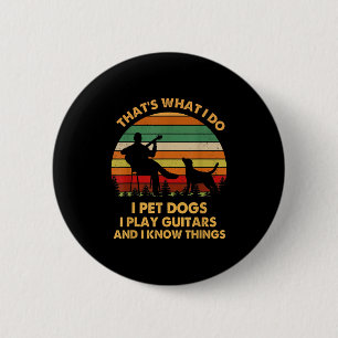 That's What I Do I Pet Dog I Play Guitars And I Kn 6 Cm Round Badge