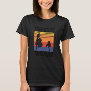 That's What I Do I Pet Dogs I Play Cello & I Know T-Shirt