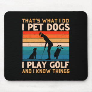 That's What I Do I Pet Dogs I Play Golf And I Know Mouse Pad