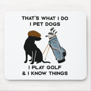 That's What I Do I Pet Dogs I Play Golf And I Know Mouse Pad