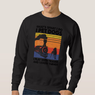 That's What I Do I Pet Dogs I Play With Trains Mod Sweatshirt