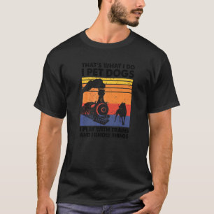 That's What I Do I Pet Dogs I Play With Trains Mod T-Shirt