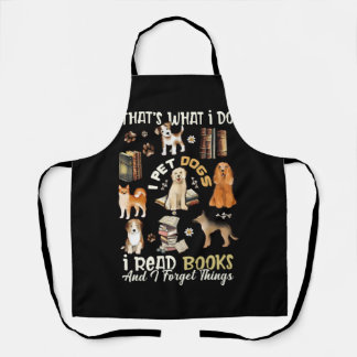 Thats What I Do I Pet Dogs I Read Books And I Forg Apron