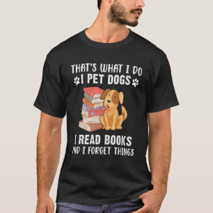 That's What I Do I Pet Dogs I Read Books & I Forge T-Shirt