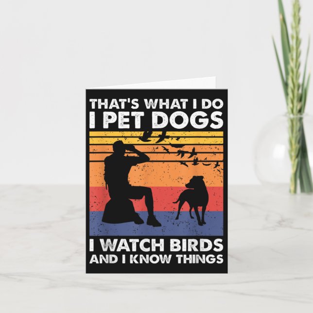 That's What I Do I Pet Dogs I Watch Birds &amp; I  Card (Front)