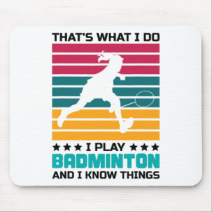 That's What I Do I Play Badminton And I Know Thing Mouse Pad
