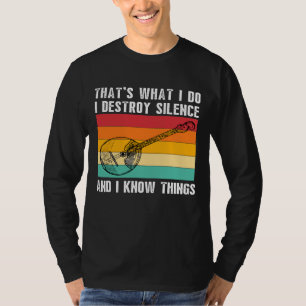 Thats What I Do I Play Banjo I Destroy Silence Ban T-Shirt