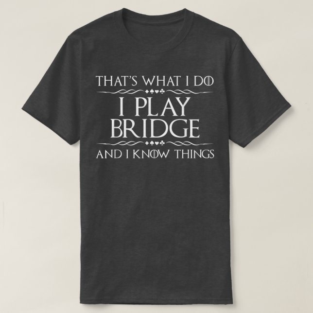 Thats What I Do I Play Bridge  Bridge Player Card  T-Shirt (Design Front)