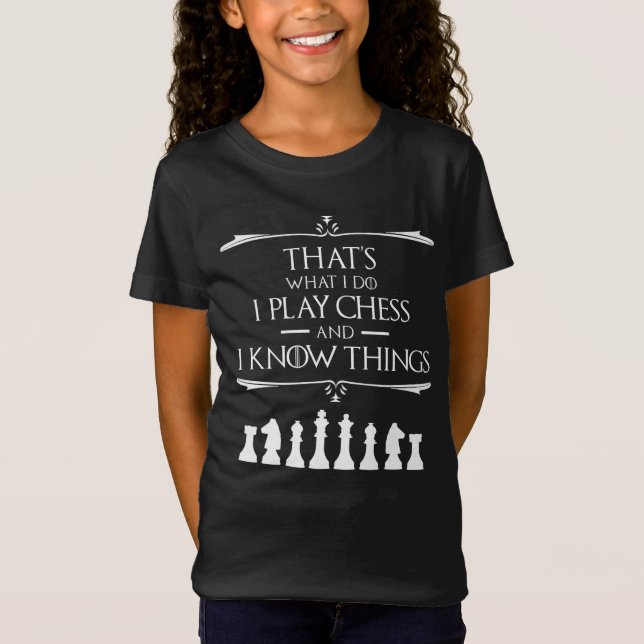 That's What I Do I Play Chess And I Know Things T-Shirt (Front)