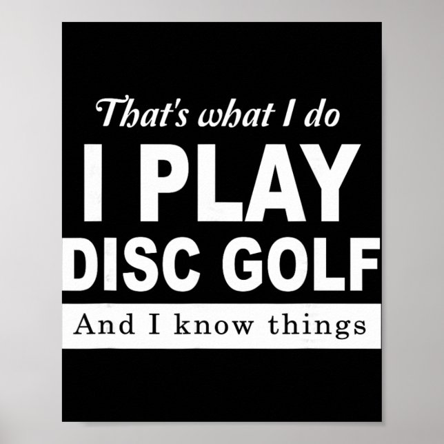 That's What I Do I Play Disc Golf And I Know Thing Poster (Front)