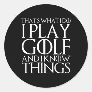 That's What I Do I Play Golf And I Know Things Classic Round Sticker